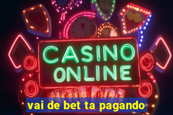 vai de bet ta pagando